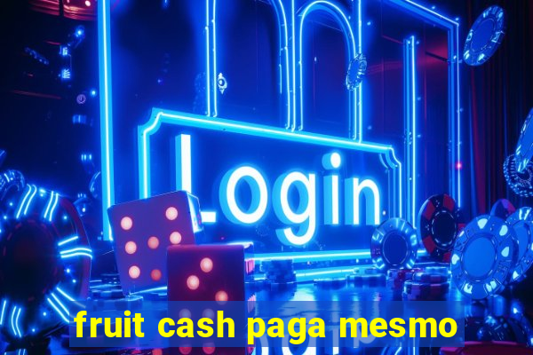 fruit cash paga mesmo